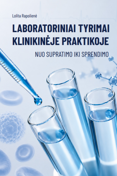 LABORATORINIAI TYRIMAI  KLINIKINĖJE PRAKTIKOJE:  nuo supratimo iki sprendimo